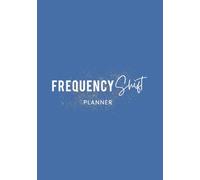 Frequency Shift Planner: An Undated Quarterly Guide to Generate Momentum, Stay Focused and Bring Your Goals, Dreams and Vision to Life