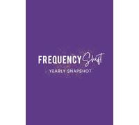 Frequency Shift Yearly Snapshot: An Undated 12-Month Planning Companion to Get Clear, Plan Ahead and Keep Your Important Dates in One Place
