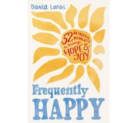 Frequently Happy: 52 Mindful Moments to Bring Hope and Joy by David Larbi Hardco