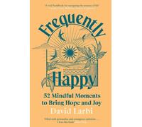 Frequently Happy: 52 Mindful Moments to Bring Hope and Joy by David Larbi Hardco