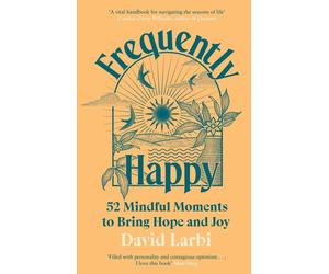 Frequently Happy: 52 Mindful Moments to Bring Hope and Joy by David Larbi Hardco