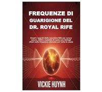 Frequenze di guarigione del Dr. Royal Rife: Scopri i segreti delle macchine Rife per curare cancro, AIDS e malattia di Lyme con dettagli chiari sulla frequenza elencata per tutte le cause