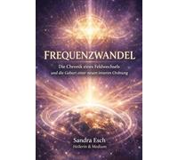 Frequenzwandel: Die Chronik eines Feldwechsels und die Geburt einer Neuen inneren Ordnung.