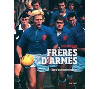 Frères d'armes: L'âge d'or du rugby français