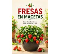 Fresas en Macetas: Cosechas Continuas Todo el Año en Casa