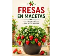 Fresas en Macetas: Cosechas Continuas Todo el Año en Casa