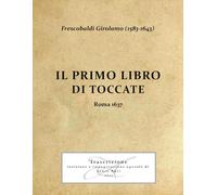 Frescobaldi Girolamo (1583-1643) Il Primo Libro di Toccate Roma 1637 (Frescobaldi Girolamo (1583-1643) Il Primo e secondo Libro di Toccate - Roma 1637)