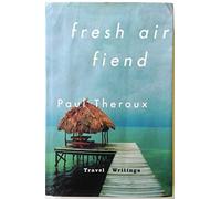 Fresh Air Fiend: Travel Writings