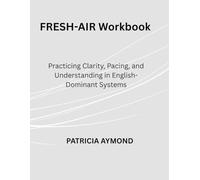 FRESH-AIR Workbook: Practicing Clarity, Pacing, and Understanding in English-Dominant Systems (FRESH-AIR English Series)