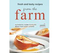 Fresh and Tasty Recipes from the Farm: Authentic Farm-to-Plate Menu for Food Lovers