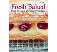 Fresh Baked: Over 80 Sweet and savoury recipes