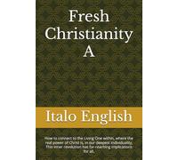 Fresh Christianity A: How to connect to the Living One within, where the real power of Christ is, in our deepest individuality. This inner revolution has far-reaching implications for all.