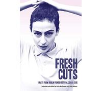 Fresh Cuts: A selection of plays from Dublin Fringe Festival 2015 & 2016 (Oberon Modern Playwrights)
