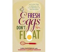 Fresh Eggs Don't Float: And other tips to help you be more fearless in the kitchen