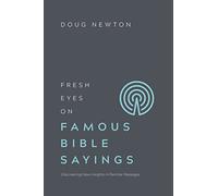 Fresh Eyes on Famous Bible Sayings: Discovering New Insights in Familiar Passages