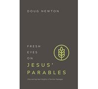 FRESH EYES ON JESUS' PARABLES: Discovering New Insights in Familiar Passages