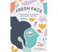 Fresh Face: Simple Routines for Beautiful Glowing Skin, Every Day (Skin Care Book, Healthy Skin Care and Beauty Secrets Book)