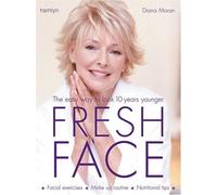 Fresh Face: The Easy Way to Look 10 Years Younger