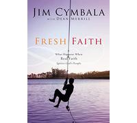 Fresh Faith: What Happens When Real Faith Ignites God's People