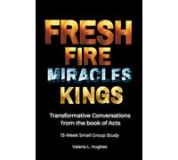 Fresh Fire, Miracles & Kings: Transformative Conversations from the book of Acts