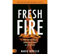 Fresh Fire: When You Are Finally Serious About Power In The End Times (Revival Classic)