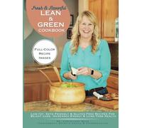 Fresh & Flavorful, Lean & Green Cookbook: Low-Fat, Keto Friendly & Gluten-Free Recipes for Weight Loss, Increased Energy & Long-Term Health