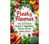 Fresh & Flavorful: The Ultimate Salad and Vegetable Recipe Book