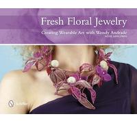Fresh Floral Jewelry: Creating Wearable Art with Wendy Andrade, NDSF, AIFD, FBFA
