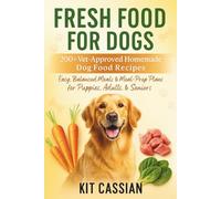 Fresh Food for Dogs: 200+ Vet-Approved Homemade Dog Food Recipes: Easy, Balanced Meals & Meal-Prep Plans for Puppies, Adults & Seniors. Real Ingredients, Simple Steps