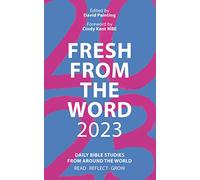 Fresh From the Word 2023: Daily Bible Studies From Around the World: Read, Reflect, Grow