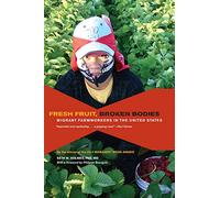 Fresh Fruit, Broken Bodies: Migrant Farmworkers in the United States: 27 (California Series in Public Anthropology)