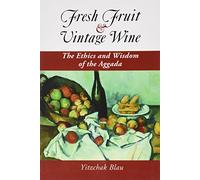 Fresh Fruit & Vintage Wine: Ethics and Wisdom of the Aggada