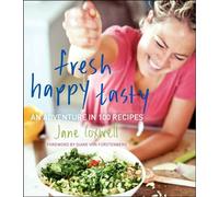 Fresh Happy Tasty: An Adventure in 100 Recipes