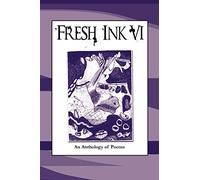 Fresh Ink VI An Anthology of Poems