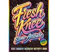 Fresh Knee, Same Attitude: Funny Knee Replacement Recovery Activity Book with Trackers, Word Searches, Puzzles, Coloring Pages, and Humor to Support Healing (Themed Recovery Activity Books)