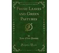 Fresh Leaves and Green Pastures (Classic Reprint)