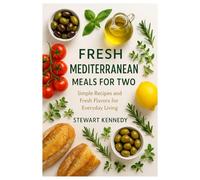 Fresh Mediterranean Meals for Two: Simple Recipes and Fresh Flavors for Everyday Living (Diet books)