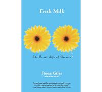 Fresh Milk: The Secret Life of Breasts