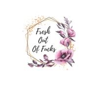 Fresh Out Of Fucks: Floral Lined Journal Notebook for Writing Funny Sayings Sarcastic Quotes Sassy Gift for Women Adult Humor Rude Gag Gifts for Friends