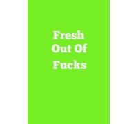 Fresh Out Of Fucks: Lined Journal Notebook With Sarcastic Saying for Writing Rude Gag Gifts for Women,girls,Men,friends & family,Sarcastic Quotes Sassy Gift for Adults Humor