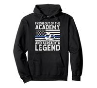 Fresh Out of the Academy and Already a Legend Police Pullover Hoodie