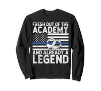 Fresh Out of the Academy and Already a Legend Police Sweatshirt