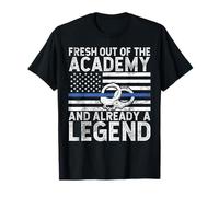 Fresh Out of The Academy and Already a Legend Police T-Shirt
