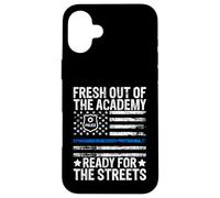 Fresh Out of the Academy Ready for the Streets Police Case for iPhone 16 Plus