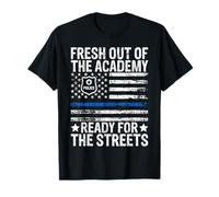 Fresh Out of The Academy Ready for The Streets Police T-Shirt