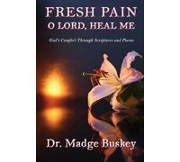 Fresh Pain: O Lord, Heal Me: God's Comfort Through Scriptures and Poems