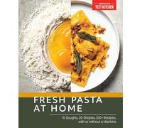 Fresh Pasta at Home: 10 Doughs, 20 Shapes, 100+ Recipes, with or without a Machine: Homemade Pasta with or without a Machine, with 100 Foolproof, Flexible Recipes