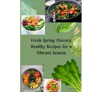 Fresh Spring Flavors: Healthy Recipes for a Vibrant Season