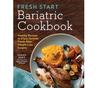Fresh Start Bariatric Cookbook: Healthy Recipes to Enjoy Favorite Foods After Weight-Loss Surgery