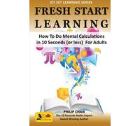 Fresh Start Learning: How To Do Mental Calculations In 10 Seconds (or less) For Adults